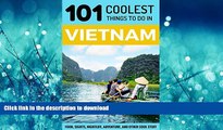 GET PDF  Vietnam: Vietnam Travel Guide: 101 Coolest Things to Do in Vietnam (Southeast Asia