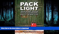 READ BOOK  Pack Light: Quick   Easy Tips for Traveling Everywhere with Exactly the Right Stuff
