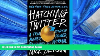 READ THE NEW BOOK Hatching Twitter: A True Story of Money, Power, Friendship, and Betrayal BOOK