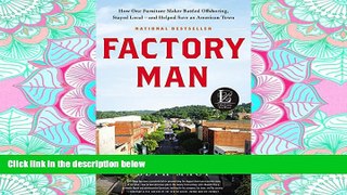 FAVORIT BOOK Factory Man: How One Furniture Maker Battled Offshoring, Stayed Local - and Helped