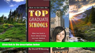 READ THE NEW BOOK How to Get into the Top Graduate Schools: What You Need to Know about Getting