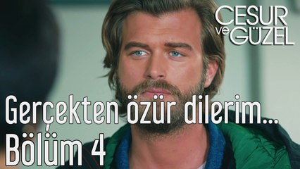 Cesur ve Güzel 4. Bölüm - Gerçekten Özür Dilerim...
