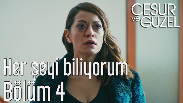 Cesur ve Güzel 4. Bölüm - Her Şeyi Biliyorum