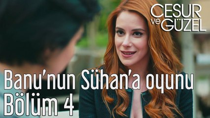 Cesur ve Güzel 4. Bölüm - Banu'nun Sühan'a Oyunu