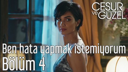 Cesur ve Güzel 4. Bölüm - Ben Hata Yapmak İstemiyorum