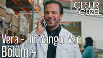 Cesur ve Güzel 4. Bölüm - Vera - Bir Yangın Var