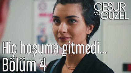 Cesur ve Güzel 4. Bölüm - Hiç Hoşuma Gitmedi