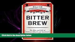 PDF [DOWNLOAD] Bitter Brew: The Rise and Fall of Anheuser-Busch and America s Kings of Beer BOOK