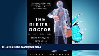 READ book The Digital Doctor: Hope, Hype, and Harm at the Dawn of Medicine s Computer Age READ