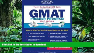 READ THE NEW BOOK Kaplan GMAT, 2007 Edition: Premier Program (Kaplan GMAT Premier Program (w/CD))