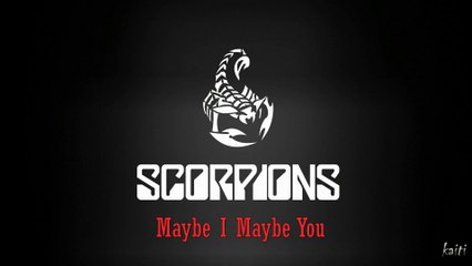 Maybe I Maybe You...Scorpions...