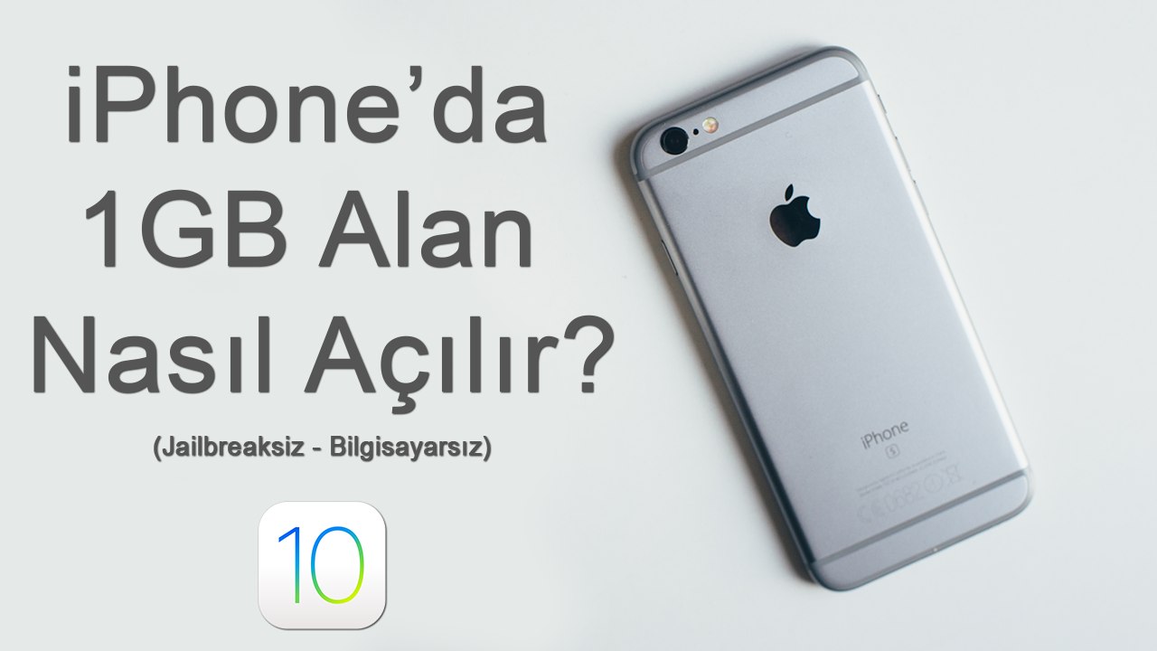iPhone'da 1 GB Alan Nasıl Açılır? (Programsız - Jailbreaksiz) - iOS 10