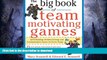 READ BOOK  The Big Book of Team-Motivating Games: Spirit-Building, Problem-Solving and