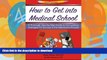 FAVORIT BOOK How to Get Into Medical School: A Thorough Step-By-Step Guide to Formulating