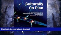 READ BOOK  Culturally On Plan: A Pragmatic Guide for Aligning Organizational Culture with a