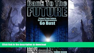 FAVORITE BOOK  Bank to the Future: Protect your Future before Governments Go Bust FULL ONLINE