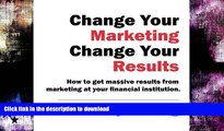 FAVORITE BOOK  Change Your Marketing Change Your Results: How to get massive results from