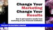 FAVORITE BOOK  Change Your Marketing Change Your Results: How to get massive results from