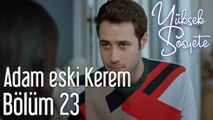 Yüksek Sosyete 23. Bölüm Adam Eski Kerem