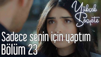 Yüksek Sosyete 23. Bölüm Sadece Senin İçin Yaptım
