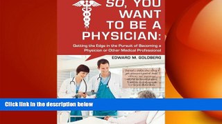 FAVORIT BOOK So, You Want to Be a Physician: Getting an Edge in your Pursuit of the Challenging