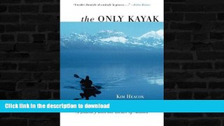 GET PDF  Only Kayak: A Journey Into The Heart Of Alaska FULL ONLINE
