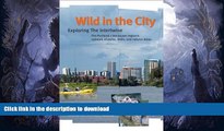 READ BOOK  Wild in the City: Exploring the Intertwine: The Portland-Vancouver Region s Network of