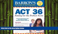 READ THE NEW BOOK Barron s ACT 36, 2nd Edition: Aiming for the Perfect Score Alexander Spare  M.A.