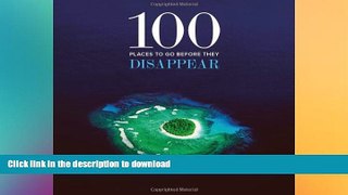 READ BOOK  100 Places to Go Before They Disappear FULL ONLINE