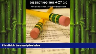 FAVORIT BOOK Dissecting The ACT 2.0: ACT TEST PREPARATION ADVICE OF A PERFECT SCORER or ACT TEST