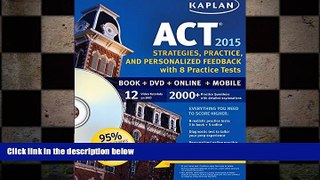 READ book Kaplan ACT 2015 Strategies, Practice and Personalized Feedback with 8 Practice T: Book +