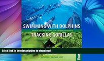 FAVORITE BOOK  Swimming with Dolphins, Tracking Gorillas: How To Have The World s Best Wildlife