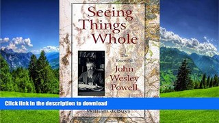 READ BOOK  Seeing Things Whole: The Essential John Wesley Powell (Pioneers of Conservation)  GET