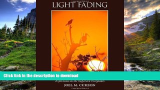 READ BOOK  Light Fading: Reflections on the Imperiled Everglades FULL ONLINE