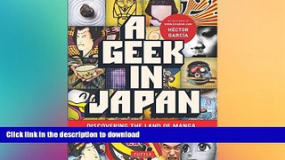 GET PDF  A Geek in Japan: Discovering the Land of Manga, Anime, Zen, and the Tea Ceremony  GET PDF