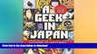 GET PDF  A Geek in Japan: Discovering the Land of Manga, Anime, Zen, and the Tea Ceremony  GET PDF