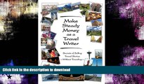 READ BOOK  Make Steady Money as a Travel Writer: Secrets of Selling Travel Stories-Without