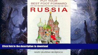 READ BOOK  Put Your Best Foot Forward Russia: A Fearless Guide to International Communication