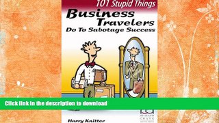 READ BOOK  101 Stupid Things Business Travelers Do To Sabotage Success  GET PDF