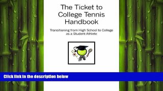 READ book The Ticket to College Tennis Handbook: Transitioning from High School to College as a