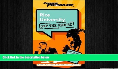 READ THE NEW BOOK Rice University: Off the Record (College Prowler) (College Prowler: Rice