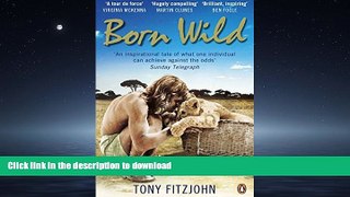 FAVORITE BOOK  Born Wild: The Extraordinary Story of One Man s Passion for Lions and for Africa.