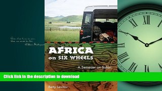 FAVORITE BOOK  Africa on Six Wheels: A Semester on Safari FULL ONLINE