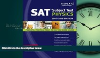 READ THE NEW BOOK Kaplan SAT Subject Test: Physics 2007-2008 Edition (Kaplan SAT Subject Tests: