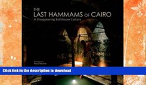 GET PDF  The Last Hammams of Cairo: A Disappearing Bathhouse Culture  PDF ONLINE