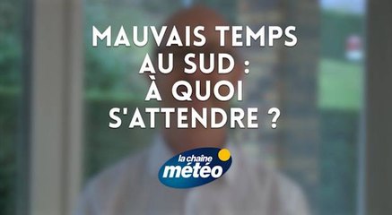 Mauvais temps au sud : à quoi s'attendre ?
