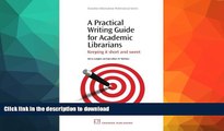 Read Book A Practical Writing Guide for Academic Librarians: Keeping It Short and Sweet (Chandos