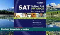 READ ONLINE Kaplan SAT Subject Test: Physics 2007-2008 Edition (Kaplan SAT Subject Tests: Physics)