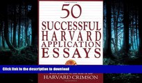Pre Order 50 Successful Harvard Application Essays: What Worked for Them Can Help You Get into the