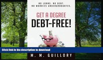 READ Get a Degree, Debt-Free!: No Loans. No Debt. No Worries Undergraduates. M. M. Guillory